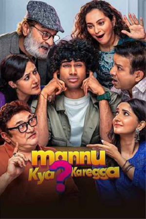 Download Mannu Kya Karegga (2025) Hindi Full Movie 480p [500MB] | 720p [1.3GB] | 1080p [2.7GB] HDTS