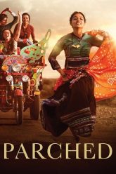 Download Parched (2015) Netflix WEB-DL {Hindi DD5.1} Full Movie 480p [300MB] | 720p [850MB] | 1080p [3.2GB]