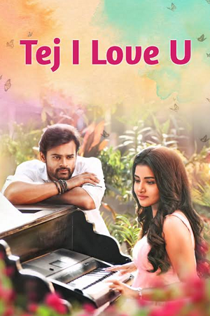 Download Tej I Love You (2018) Dual Audio [Hindi + Telugu] WeB-DL 480p [550MB] | 720p [1.3GB] | 1080p [2.8GB]